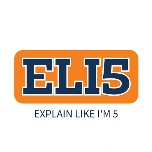 ELI5: Explain Like I'm 5